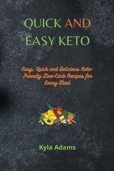 Paperback Quick and Easy Keto: Easy, Quick and Delicious Keto-Friendly Low-Carb Recipes for Every Meal Book