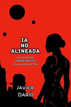 Paperback Ia No Alineada: Cuentos de hiperespecies en la Vía Láctea [Spanish] Book