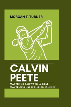 Paperback Calvin Peete: Mastering Fairways, A Golf Maverick's Unparalleled Journey Book