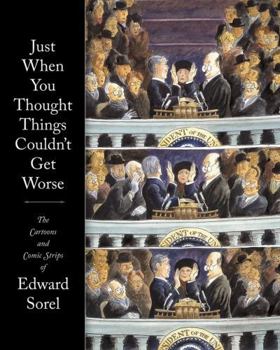 Paperback Just When You Thought Things Couldn't Get Worse: The Cartoons and Comic Strips of Edward Sorel Book