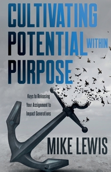 Paperback Cultivating Potential Within Purpose: Keys To Releasing Your Assignment to Impact Generations Book