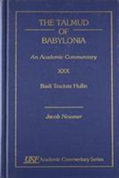 The Talmud of Babylonia: An Academic Commentary: XXX, Bavli Tractate Hullin