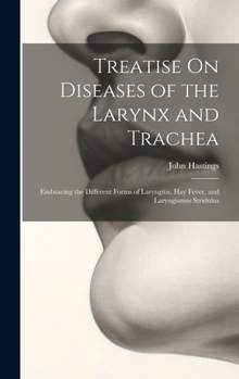 Hardcover Treatise On Diseases of the Larynx and Trachea: Embracing the Different Forms of Laryngitis, Hay Fever, and Laryngismus Stridulus Book