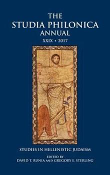 The Studia Philonica Annual XXIX, 2017: Studies in Hellenistic Judaism - Book #29 of the Studia Philonica Annual and Monographs