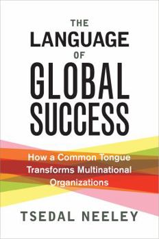 Hardcover The Language of Global Success: How a Common Tongue Transforms Multinational Organizations Book