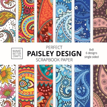 Paperback Perfect Paisley Design Scrapbook Paper: 8x8 Paisley Pattern Designer Paper for Decorative Art, DIY Projects, Homemade Crafts, Cute Art Ideas For Any C Book