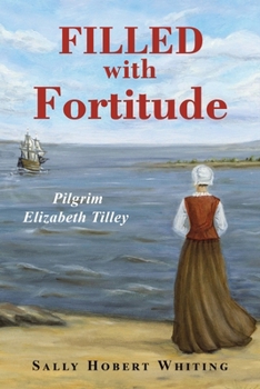 Paperback Filled with Fortitude: Pilgrim Elizabeth Tilley Book