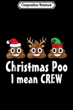 Composition Notebook: Poop Emoji Christmas Poo I mean Crew Funny  Journal/Notebook Blank Lined Ruled 6x9 100 Pages