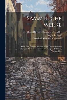 Paperback Sämmtliche Werke: Nebst Den Übrigen Bis Jetzt Noch Ungesammelten Abhandlungen, Gedichten, Briefen Etc. Klopstocks Briefe, Volume 18... [German] Book