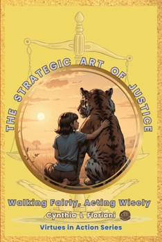 THE STRATEGIC ART OF JUSTICE Walking Fairly, Acting Wisely: Virtues in Action Series (Virtues in Action Series: Unlocking the Power of Virtues)