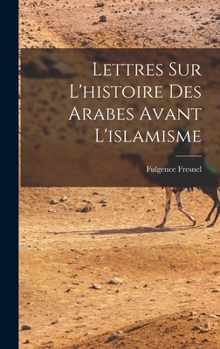 Hardcover Lettres Sur L'histoire Des Arabes Avant L'islamisme [French] Book