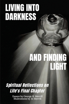 Paperback Living into Darkness and Finding Light: Spiritual Reflections on Life's Final Chapter Book