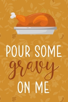 Pour Some Gravy On Me: Notebook Journal Composition Blank Lined Diary Notepad 120 Pages Paperback Mustard Yellow Leaves
