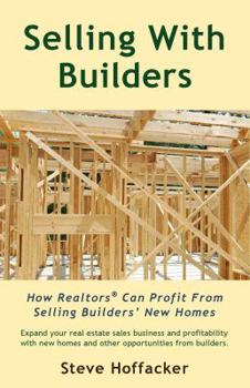 Paperback Selling With Builders: How Realtors Can Profit From Selling Builders' New Homes Book