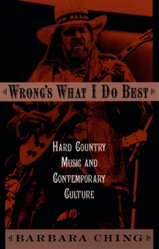 Wrong's What I Do Best: Hard Country Music and Contemporary Culture