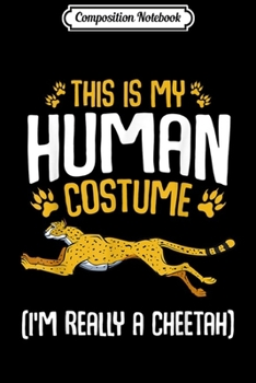 Composition Notebook: This Is My Human Costume I'm Really A Cheetah Halloween Gift  Journal/Notebook Blank Lined Ruled 6x9 100 Pages