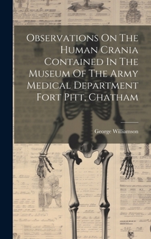 Hardcover Observations On The Human Crania Contained In The Museum Of The Army Medical Department Fort Pitt, Chatham Book
