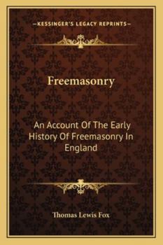 Freemasonry, an Account of the Early History of Freemasonry in England
