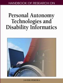 Handbook of Research on Personal Autonomy Technologies and Disability Informatics (1 Vol)