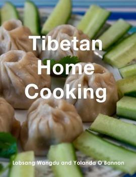 Paperback Tibetan Home Cooking: Learn how to bring joy to the people you love by making your own delicious, authentic Tibetan meals. Book