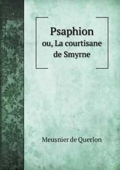 Paperback Psaphion ou, La courtisane de Smyrne [French] Book