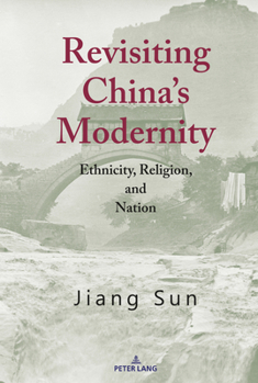 Hardcover Revisiting China's Modernity: Ethnicity, Religion, and Nation Book