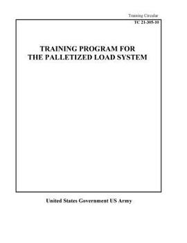 Paperback Training Circular TC 21-305-10 Training Program For The Palletized Load System Book