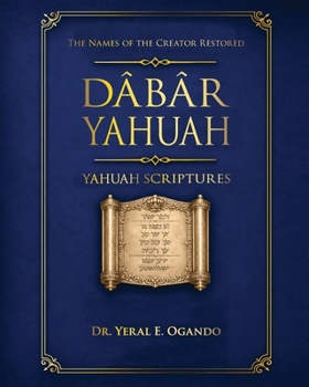 Dabar Yahuah - Yahuah Scriptures: Yahuah's Name Fully Restored