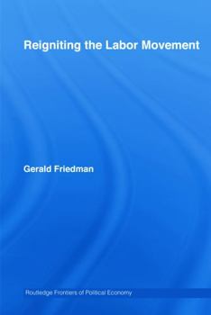 Hardcover Reigniting the Labor Movement: Restoring means to ends in a democratic Labor Movement Book