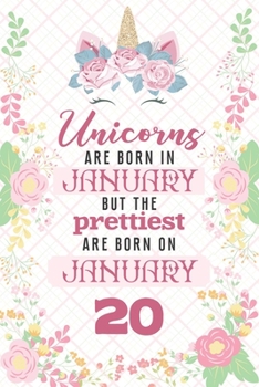 Paperback Unicorns Are Born In January But The Prettiest Are Born On January 20: Cute Blank Lined Notebook Gift for Girls and Birthday Card Alternative for Daug Book