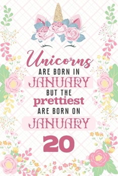 Unicorns Are Born In January But The Prettiest Are Born On January 20: Cute Blank Lined Notebook Gift for Girls and Birthday Card Alternative for Daughter Friend or Coworker