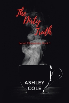 Paperback The Dirty Truth: Secret Obsessions, Book 1 Book