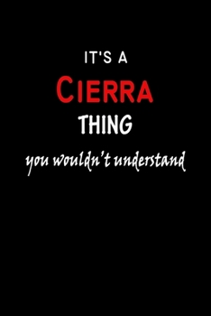 It's a  Cierra  Thing You Wouldn't Understandl: Cierra First Name Personalized Journal 6x9 Notebook, Wide Ruled (Lined) blank pages, Funny Cover for Girls and Women, Red White Text on Black