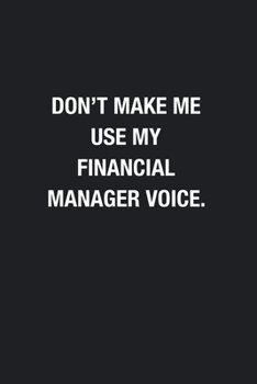 Paperback Don't Make Me Use My Financial Manager Voice.: Blank Lined Journal Notebook, Funny Journals, Gift For Financial Manager Book