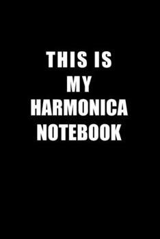 Paperback Notebook For Harmonica Lovers: This Is My Harmonica Notebook - Blank Lined Journal Book