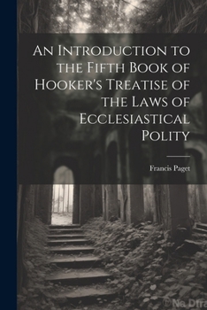 Paperback An Introduction to the Fifth Book of Hooker's Treatise of the Laws of Ecclesiastical Polity Book