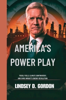 Paperback America's Power Play: Fossil Fuels, Climate Controversy, and Chris Wright's Energy Revolution Book