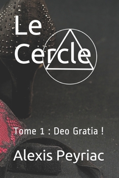 Paperback Le Cercle: Tome 1: Deo Gratia ! [French] Book