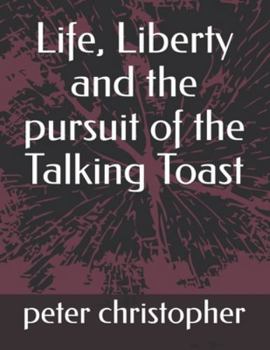 Paperback Life, Liberty and the pursuit of the Talking Toast Book