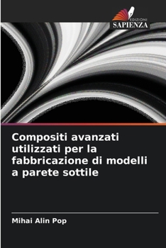 Paperback Compositi avanzati utilizzati per la fabbricazione di modelli a parete sottile [Italian] Book