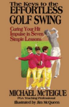 Paperback The Keys to the Effortless Golf Swing: Curing Your Hit Impulse in Seven Simple Lessons Book