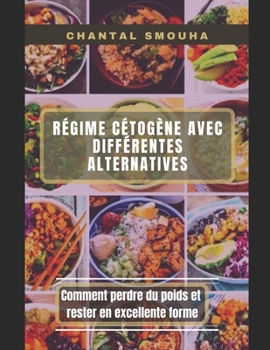 Regime Cetogene Avec Diff?rentes Alternatives: Comment perdre du poids et rester en excellente forme