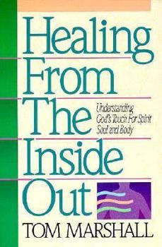 Paperback Healing from the Inside Out: Understanding God's Touch for Spirit, Soul and Body Book