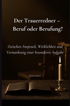 Paperback Der Trauerredner - Beruf oder Berufung?: Zwischen Anspruch, Wirklichkeit und Vermarktung einer besonderen Aufgabe [German] Book