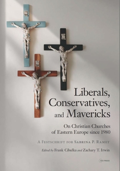 Hardcover Liberals, Conservatives, and Mavericks: On Christian Churches of Eastern Europe Since 1980. a Festschrift for Sabrina P. Ramet Book