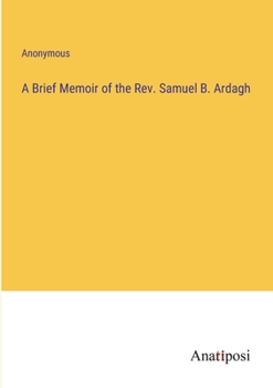 Paperback A Brief Memoir of the Rev. Samuel B. Ardagh Book