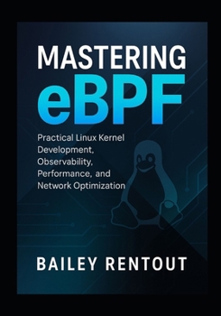 Paperback Mastering eBPF: Practical Linux Kernel Development, Observability, Performance, and Network Optimization Book