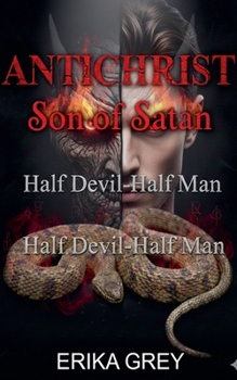 Paperback Antichrist Son of Satan: Half Devil-Half Man Book