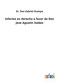 Informe en derecho a favor de Don Jos� Agustin Valdez