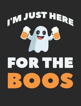 I'm Just Here for The Boos: Funny Halloween Ghost Boos Pun Joke Notebook Lined White Paper Journal Halloween Gift